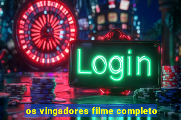 os vingadores filme completo